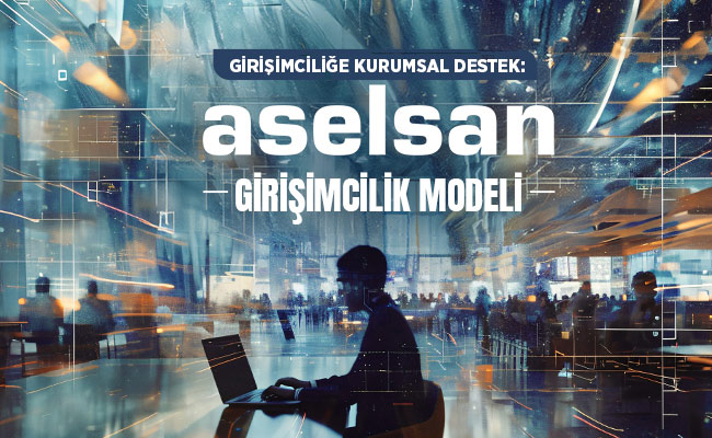 girisimcilige-kurumsal-destek-aselsan-girisimcilik-modeli.jpg