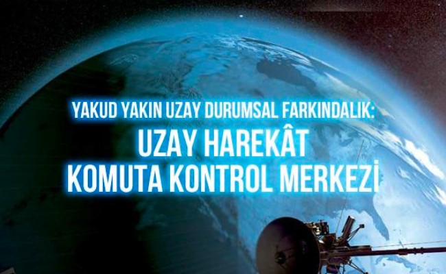 yakud-yakin-uzay-durumsal-farkindalik-uzay-harekat-komuta-kontrol-merkezi.jpg